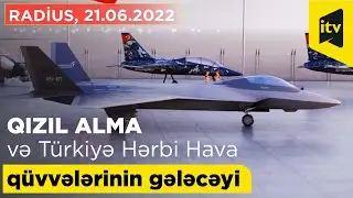 RADİUS, 21.06.2022: QIZIL ALMA VƏ TÜRKİYƏ HƏRBİ HAVA QÜVVƏLƏRİNİN GƏLƏCƏYİ