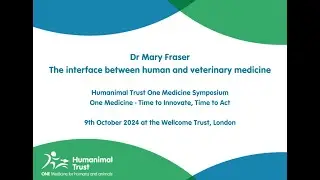 Dr Mary Fraser - The interface between human and veterinary medicine
