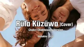 Rüla Küzüwa (Cover) Chokri Chakhesang Version | Shuratho Joshuo @vedukhoshijo 