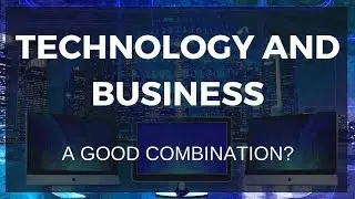 Technology is Changing Business - Is it a Good Thing?