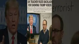 UK Teacher Under Fire for Trump Video: Hate Crime or Free Speech?