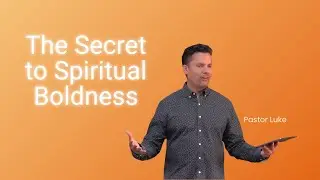 The Secret to Spiritual Boldness 1/11/26