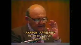 Stroum Lectures 1984: Holocaust Writing & Transcedental Commitment- Aharon Appelfeld