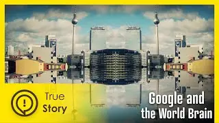 Google and the World Brain | True Story Documentary Channel