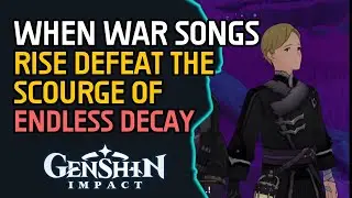 When War Songs Rise Defeat the Scourge of Endless Decay Genshin Impact