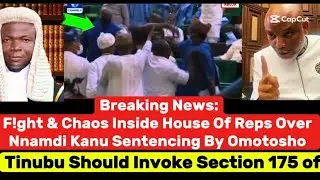 Breaking News: F!ght In National Assembly On Nnamdi Kanu Sentencing By Omotosho, Tinubu Ordered