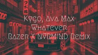 Kygo, Ava Max - Whatever (Razer X NVRMIND Remix) | Extended Remix