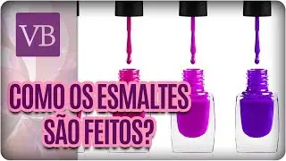 Como Os Esmaltes São Produzidos? | Fábrica de Esmaltes - Você Bonita (08/03/18)