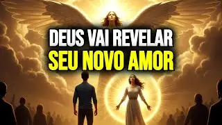 🙏 ESCOLHIDO: DEUS VAI REVELAR DIANTE DE TODOS QUEM É O SEU NOVO AMOR