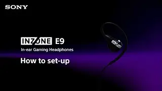 How to set up the Sony INZONE E9 In-ear Gaming Headphones
