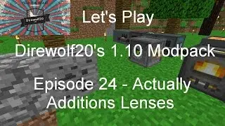 Let's Play Direwolf20's 1.10 Modpack Episode 24 - Actually Additions Lenses