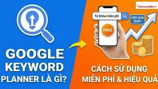 HƯỚNG DẪN GOOGLE KEYWORD PLANNER TỪ A&ndash;Z | NGHI&Ecirc;N CỨU TỪ KH&Oacute;A MIỄN PH&Iacute; | Viettech88.vn