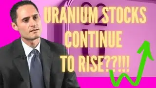 URANIUM STOCKS:WHY ARE URANIUM STOCKS GOING UP?