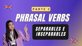 Domina los PHRASAL VERBS Parte 2 | SEPARABLES E INSEPARABLES | EJEMPLOS, ERRORES COMUNES Y CONSEJOS