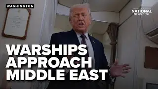 Trump says US warships are on the move to the Middle East