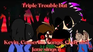 Triple Trouble but Kevin, Cameron, Tango, Cody, and Jane sing it (Reupload)