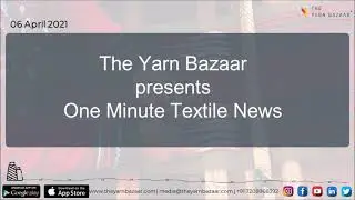 1 Minute Textile News by The Yarn Bazaar | 6 April 2021 Top Textile News