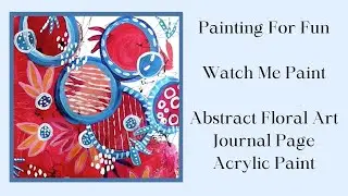 Art Journal - Watch Me Paint An Abstract Floral - Painting For Fun & Relaxation