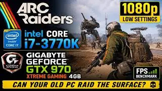 Arc Raiders on Core i7-3770K @ 4.2 GHz GTX 970 1080p Low
