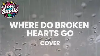 Where Do Broken Hearts Go, Whitney Houston - Love Studio (Cover)
