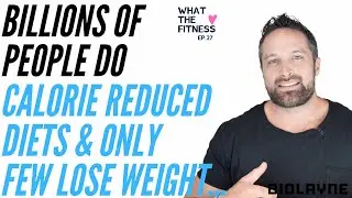 Billions of people do calorie reduced diets & only few lose weight... What the Fitness EP 27