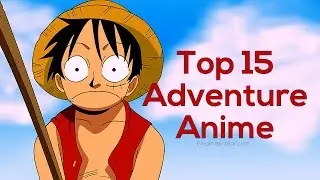 Top 15 Adventure Anime