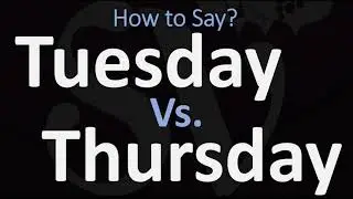 How to Pronounce Thursday Vs Tuesday? (CORRECTLY)