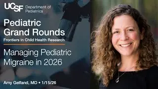 Managing Pediatric Migraine in 2026 - Amy Gelfand, MD (1/15/2026)