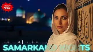 🌙 Samarkand Night (ليلة سمرقند) | Ethereal Arabic Deep House 2025 💫🔥