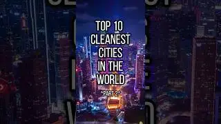 Top 10 Cleanest Cities In The World! *Part 2*