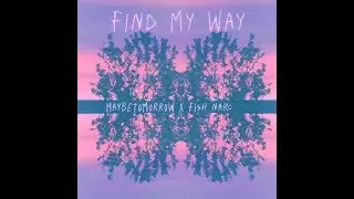 MaybeTomorrow & Fish Narc - Find My Way [Full EP]
