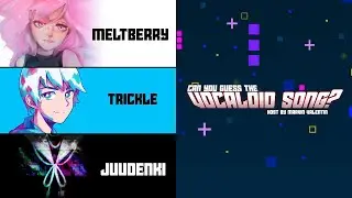 Can you guess the vocaloid song? Ep.10(feat. Meltberry, Trickle & Juudenki)
