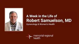 A Week in the Life of Dr. Robert Samuelson, MD | Memorial Regional Health
