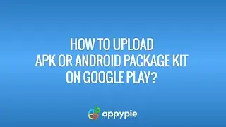 How to upload APK or Android Package Kit on Google Play?