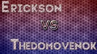 Erickson vs Thedomovenok.