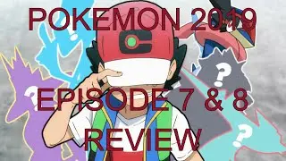 POKEMON 2019 EPISODE 7 & 8 REVIEW