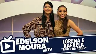 Lorena e Rafaela - Antes do Adeus | Edelson Moura na TV 195