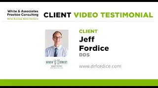 Client Video Testimonial to White & Associates Practice Consulting from Dr. Jeff Fordice, DDS