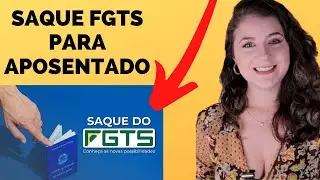 Saque FGTS para Aposentado