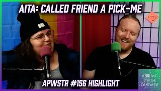 AITA: Called Friend a Pick-Me - APWSTR 156 Highlight