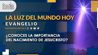 &iquest;Conoces la importancia del nacimiento de Jesucristo?| Evangelio | La luz del Mundo Hoy | Radio LLDM