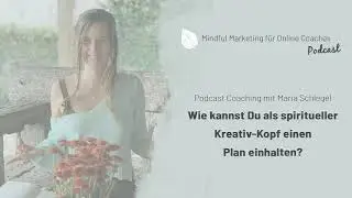 #91 Wie kannst Du als spiritueller Kreativ-Kopf einen Plan einhalten? &ndash; Coaching mit Maria Schlegel