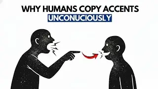 Why Humans Copy Accents Without Realizing It🧠
