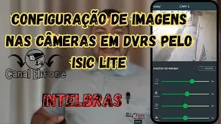 AJUSTE DAS IMAGENS DAS C&Acirc;MERAS INTELBRAS NO APP ISIC LITE #intelbras #Iisiclite | canal elifone