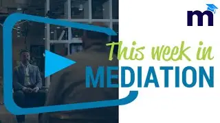 Mediation Podcast | This Week in Mediation Season 1 Episode 9