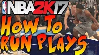 NBA 2K17 Tips & Tricks - HOW TO RUN PLAYS IN NBA 2K17!