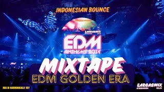 EDM GOLDEN ERA MIXTAPE INDO BOUNCE | Nostalgia Anak 90an | EARGASMIX 05