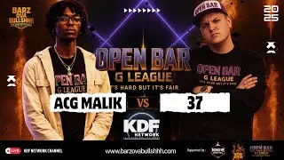 KDF Network x BOB: OPEN BAR | ACG MALIK vs 37 | FULL BATTLE