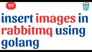 insert images in rabbitmq using golang in Hindi