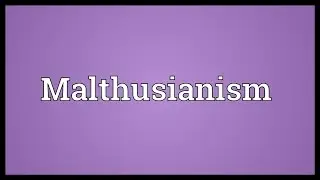 Malthusianism Meaning